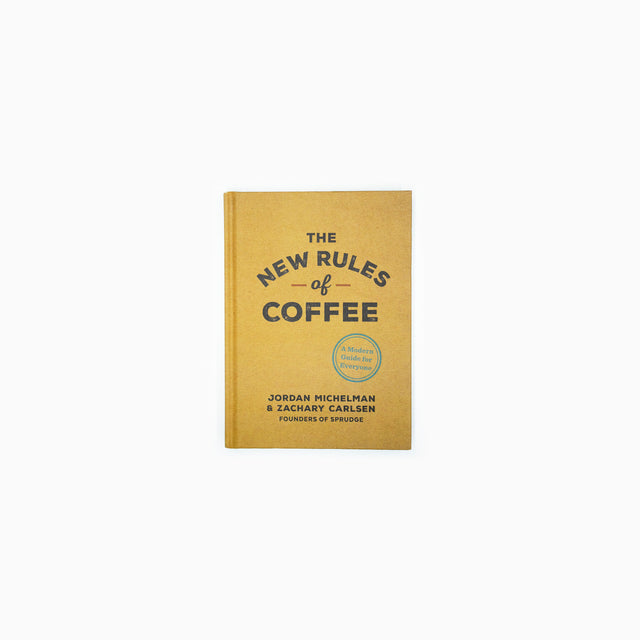 The New Rules of Coffee: A Modern Guide For Everyone